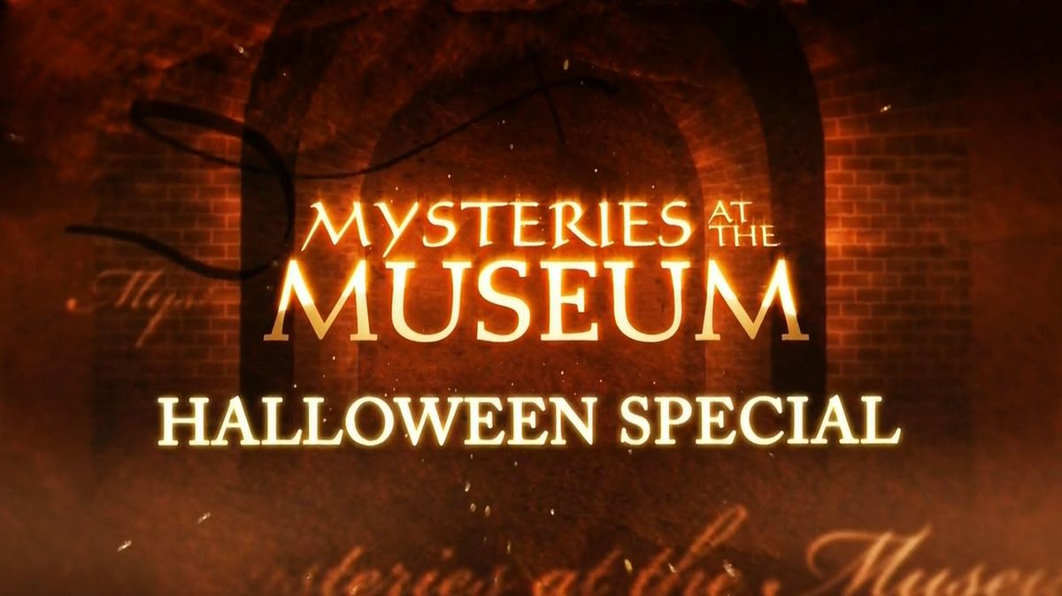 MYSTERIES AT THE MUSEUM - HALLOWEEN SPECIAL