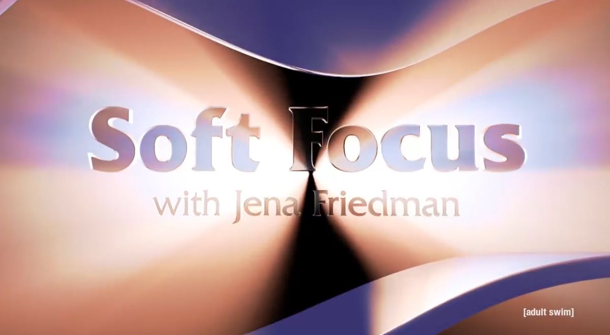SOFT FOCUS WITH JENA FRIEDMAN