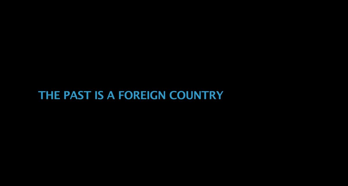 THE PAST IS A FOREIGN COUNTRY